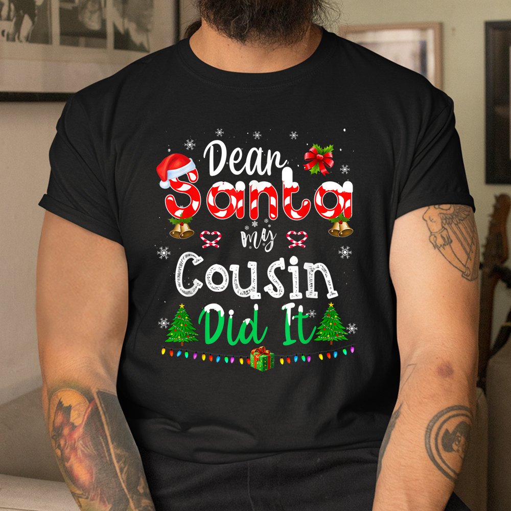 Dear Santa My Cousin Did It Funny Christmas Shirt Dear Santa My Cousin Did It Funny Christmas Shirt