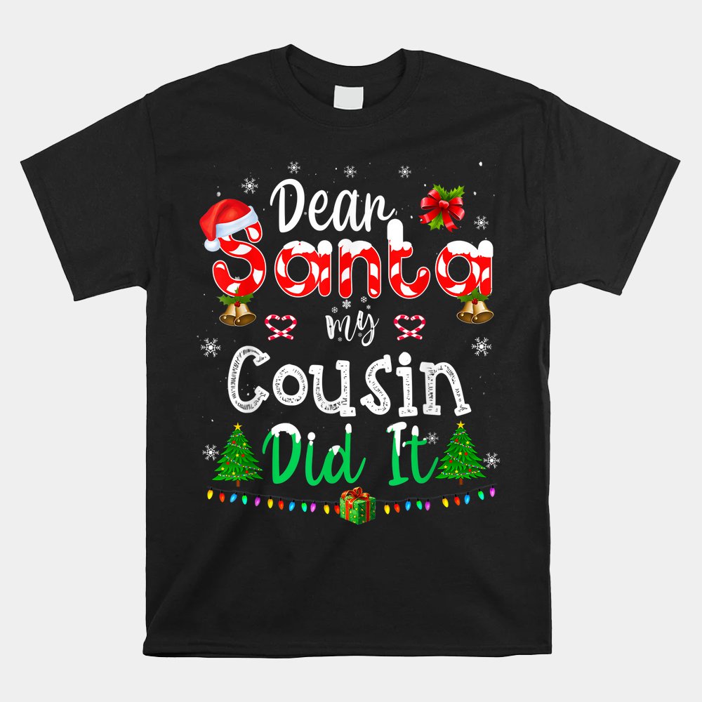Dear Santa My Cousin Did It Funny Christmas Shirt Dear Santa My Cousin Did It Funny Christmas Shirt