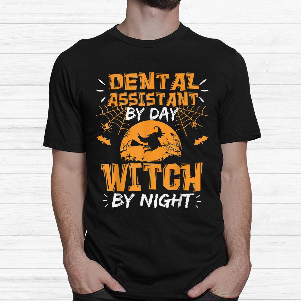 Dental Assistant By Day Witch By Night Halloween Shirt Dental Assistant By Day Witch By Night Halloween Shirt