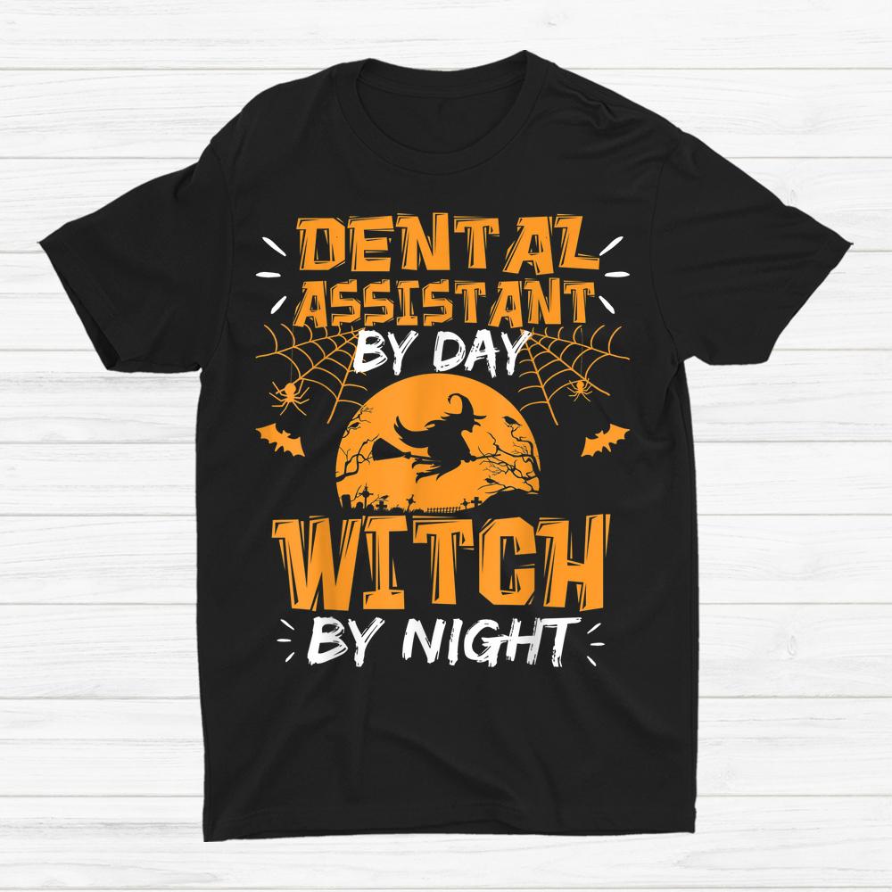 Dental Assistant By Day Witch By Night Halloween Shirt Dental Assistant By Day Witch By Night Halloween Shirt