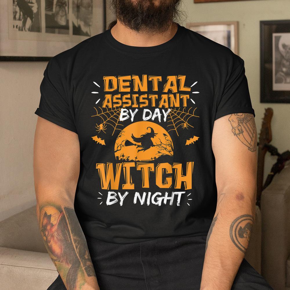 Dental Assistant By Day Witch By Night Halloween Shirt Dental Assistant By Day Witch By Night Halloween Shirt