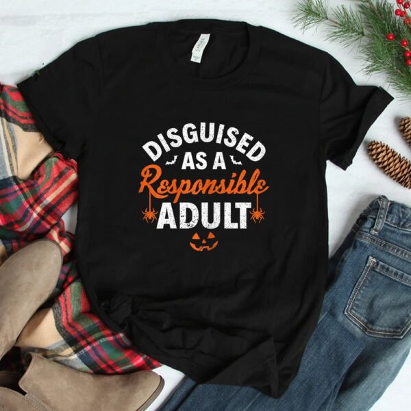 disguised as a responsible adult halloween shirt 2
