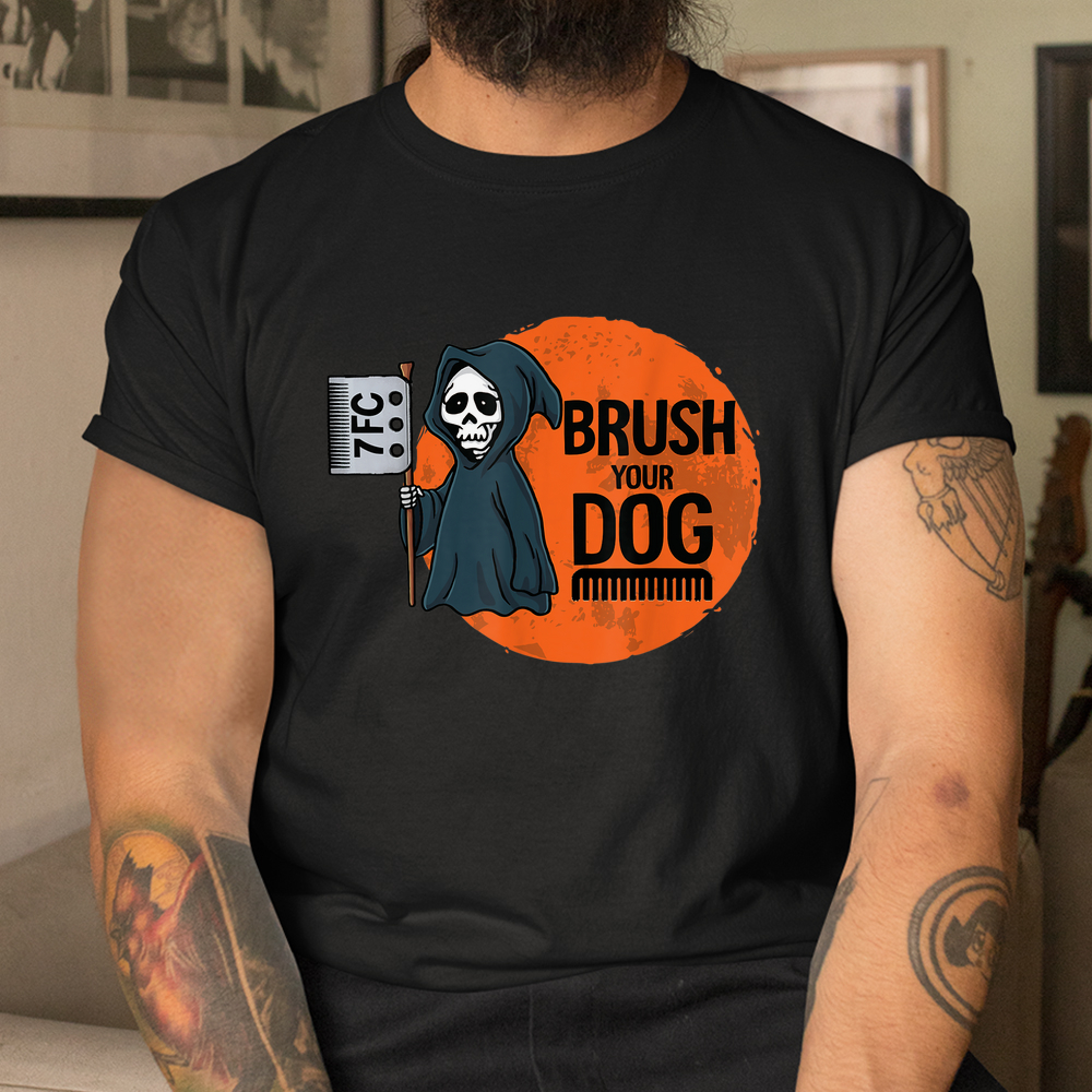 Dog Groomer Brush Your Dog Grooming Reaper Halloween Shirt Dog Groomer Brush Your Dog Grooming Reaper Halloween Shirt