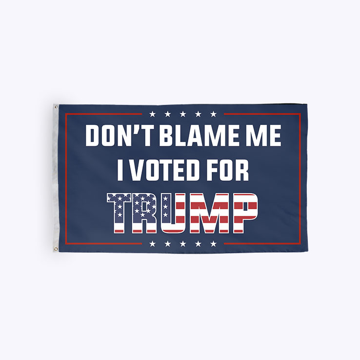Don’t Blame Me I Voted For Trump Wall Flag 3×5 ft Flag Don’t Blame Me I Voted For Trump Wall Flag 3×5 ft Flag