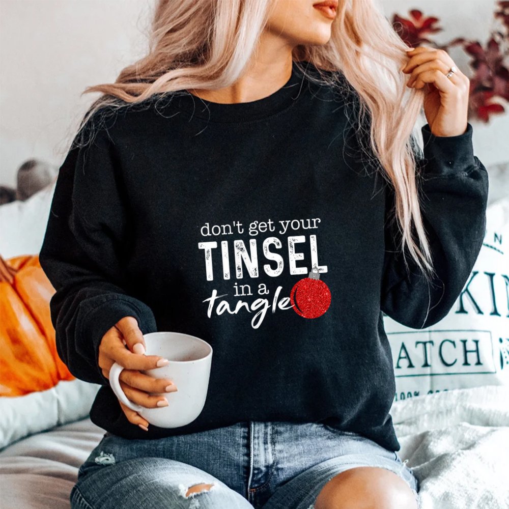 Don’t Get Your Tinsel In Tangle Funny Christmas Shirt Don’t Get Your Tinsel In Tangle Funny Christmas Shirt