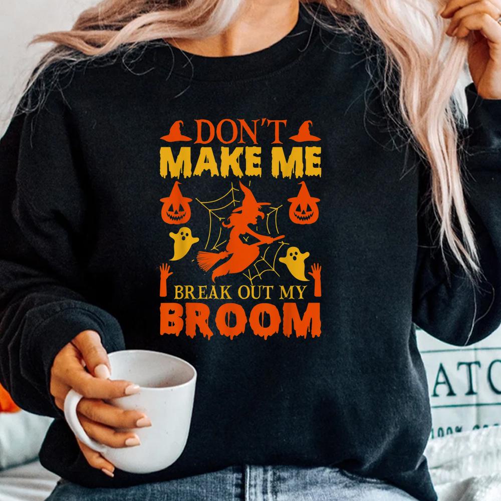 Don’t Make Me Break Out My Broom Halloween Shirt Don’t Make Me Break Out My Broom Halloween Shirt