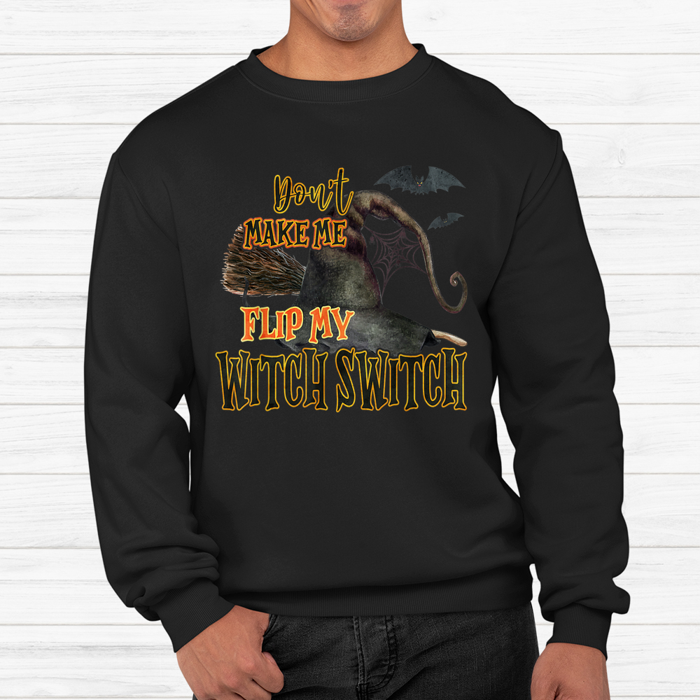 Dont Make Me Flip My Witch Switch Halloween Shirt Dont Make Me Flip My Witch Switch Halloween Shirt