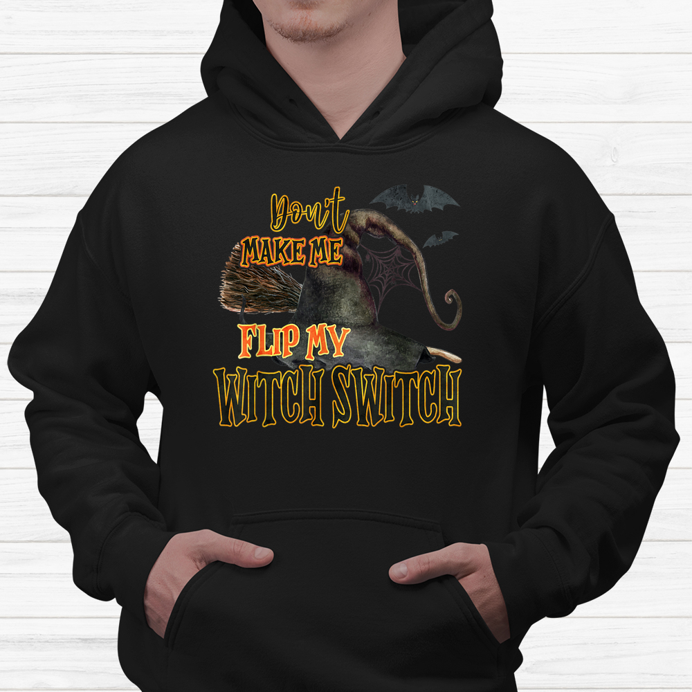 Dont Make Me Flip My Witch Switch Halloween Shirt Dont Make Me Flip My Witch Switch Halloween Shirt