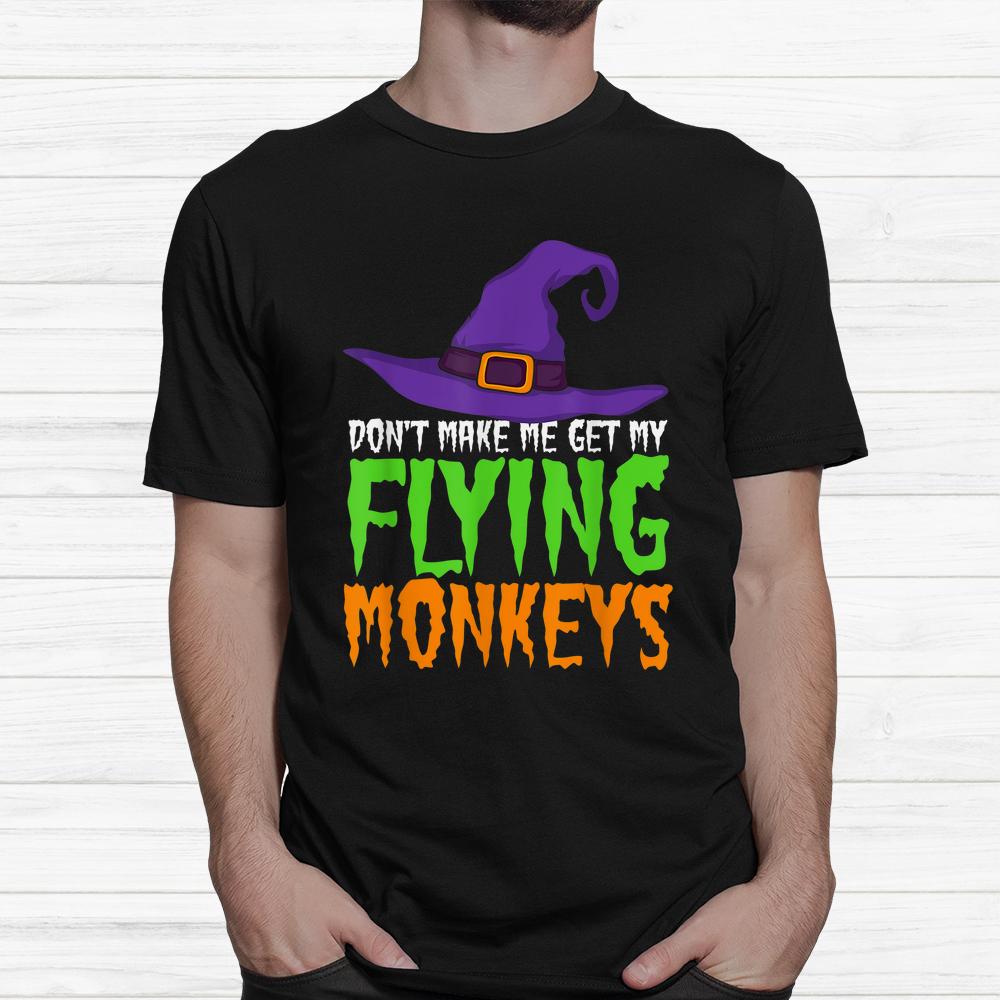 Don’t Make Me Get My Flying Monkeys Funny Halloween Witch Hat Shirt Don’t Make Me Get My Flying Monkeys Funny Halloween Witch Hat Shirt