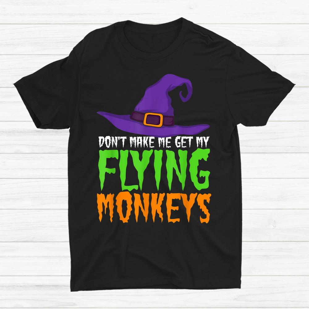 Don’t Make Me Get My Flying Monkeys Funny Halloween Witch Hat Shirt Don’t Make Me Get My Flying Monkeys Funny Halloween Witch Hat Shirt