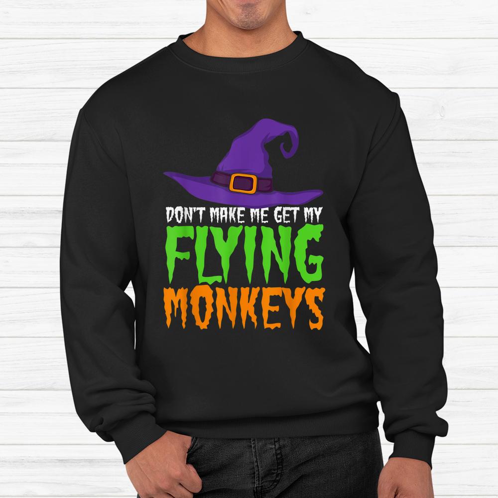 Don’t Make Me Get My Flying Monkeys Funny Halloween Witch Hat Shirt Don’t Make Me Get My Flying Monkeys Funny Halloween Witch Hat Shirt