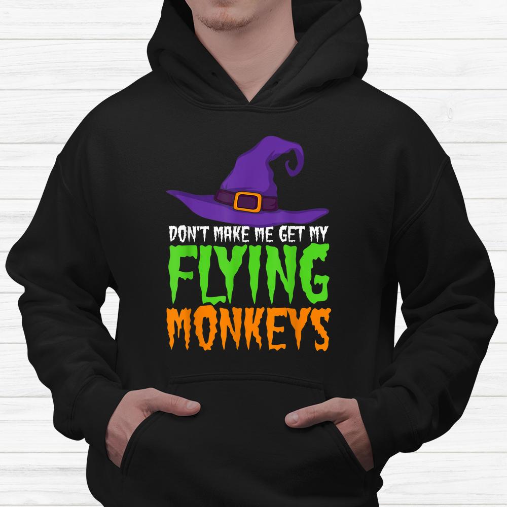 Don’t Make Me Get My Flying Monkeys Funny Halloween Witch Hat Shirt Don’t Make Me Get My Flying Monkeys Funny Halloween Witch Hat Shirt