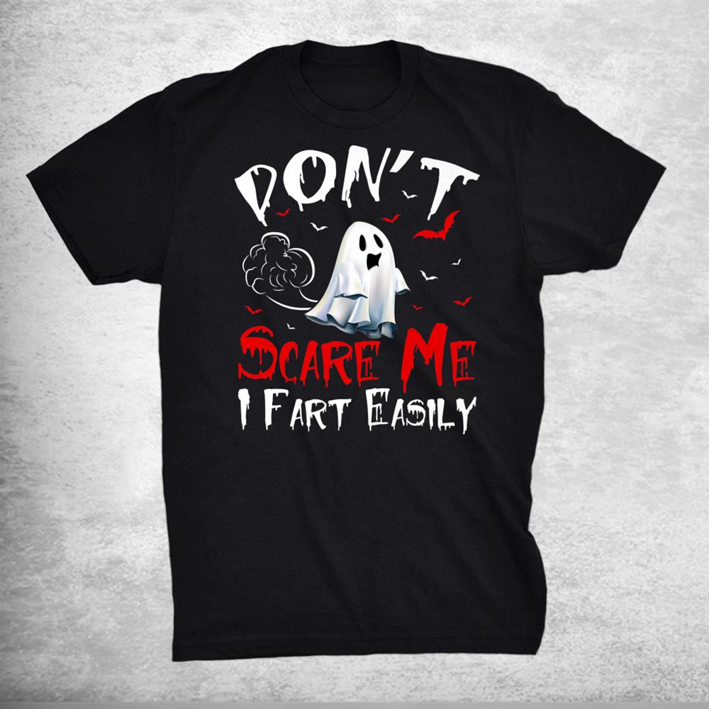 Don’t Scare Me Ghost I Fart Easily Halloween Shirt Don’t Scare Me Ghost I Fart Easily Halloween Shirt