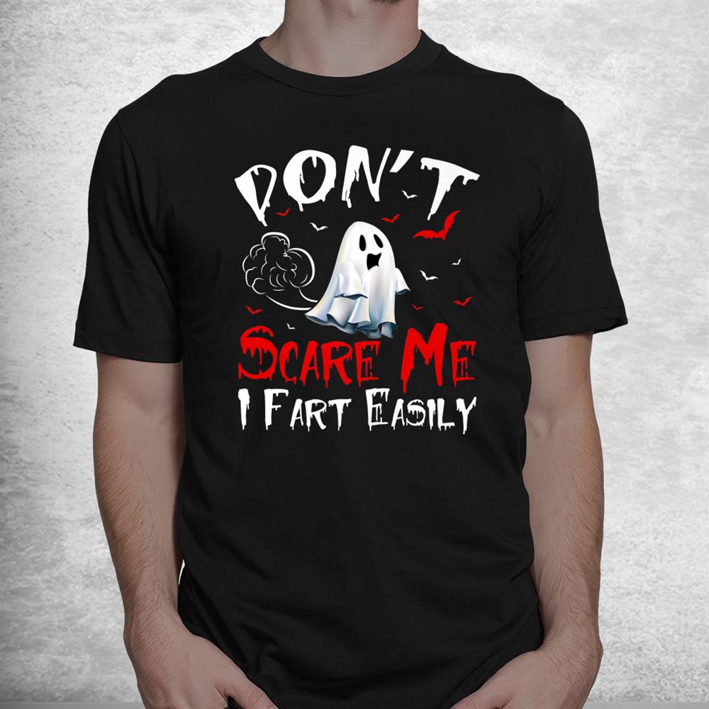 Don’t Scare Me Ghost I Fart Easily Halloween Shirt Don’t Scare Me Ghost I Fart Easily Halloween Shirt