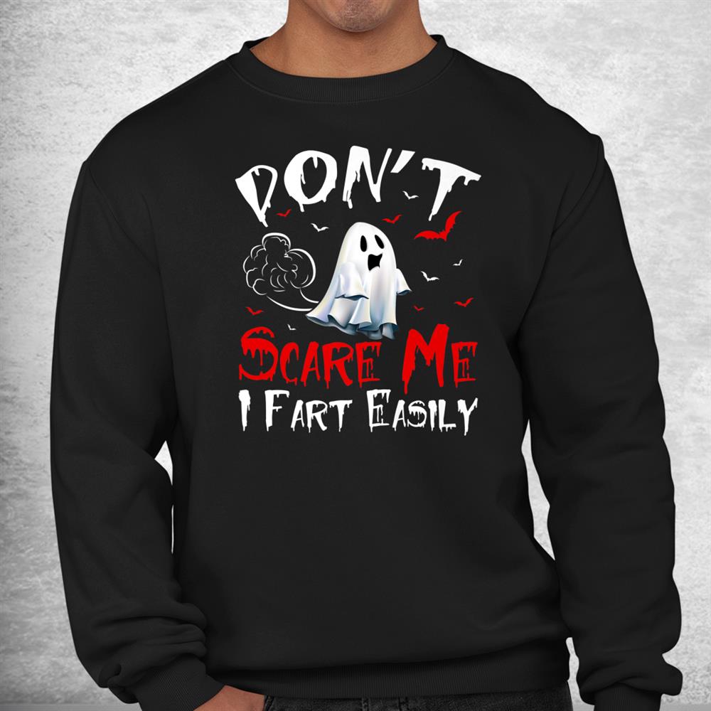Don’t Scare Me Ghost I Fart Easily Halloween Shirt Don’t Scare Me Ghost I Fart Easily Halloween Shirt