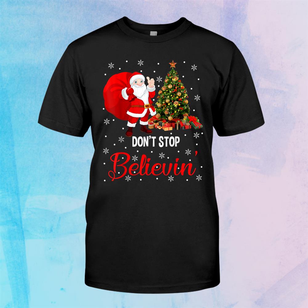 Don’t Stop Believe In Santa Funny Christmas Santa Lover Shirt Don’t Stop Believe In Santa Funny Christmas Santa Lover Shirt