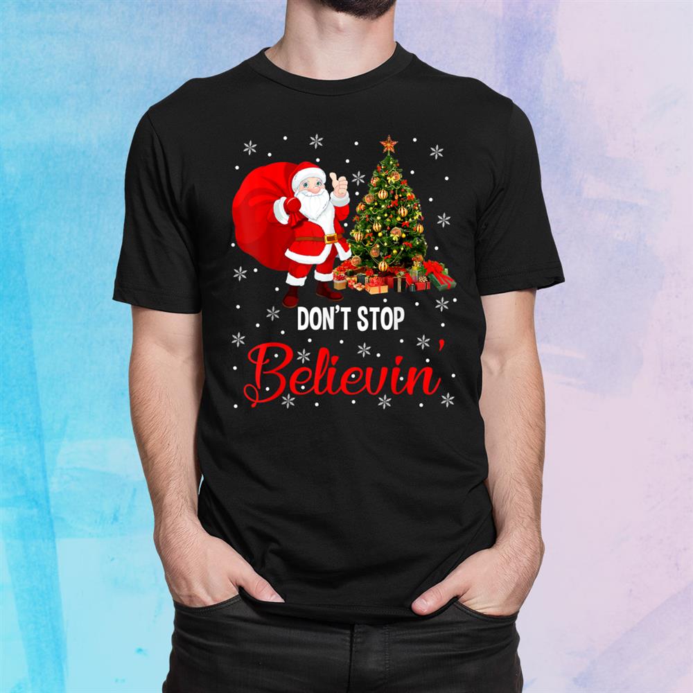 Don’t Stop Believe In Santa Funny Christmas Santa Lover Shirt Don’t Stop Believe In Santa Funny Christmas Santa Lover Shirt