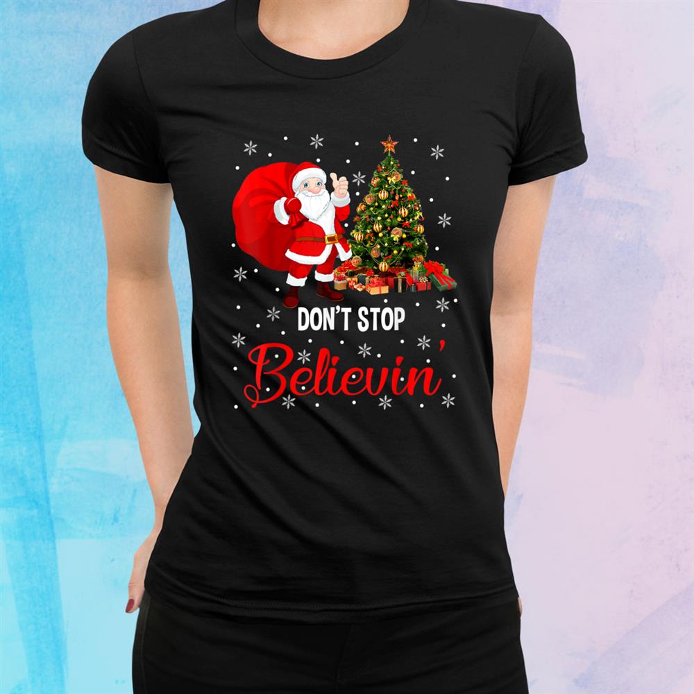 Don’t Stop Believe In Santa Funny Christmas Santa Lover Shirt Don’t Stop Believe In Santa Funny Christmas Santa Lover Shirt