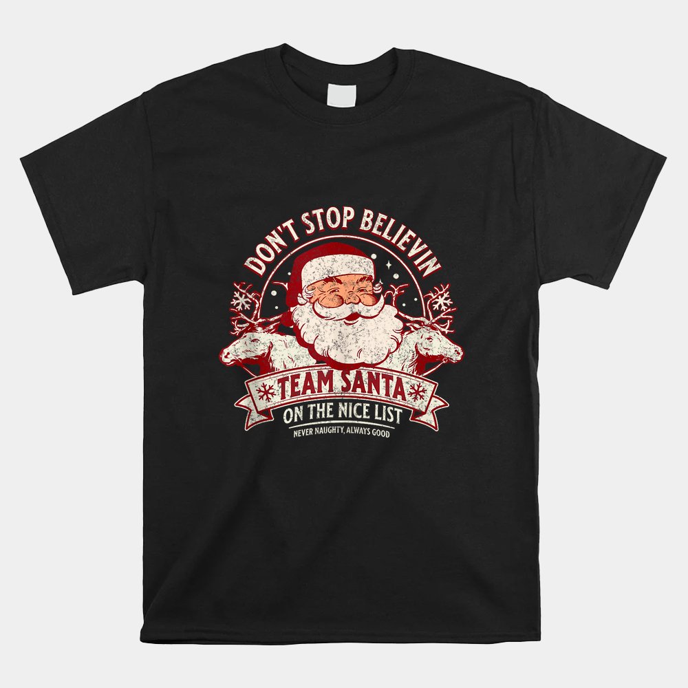 Don’t Stop Believing Team Santa On The Nice List Christmas Shirt Don’t Stop Believing Team Santa On The Nice List Christmas Shirt