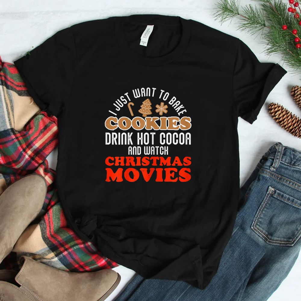 Drink Hot Cocoa Bake Cookies Watch Movies Christmas Baking Shirt Drink Hot Cocoa Bake Cookies Watch Movies Christmas Baking Shirt