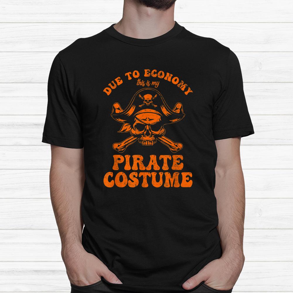 Due To Economy This Is My Pirate Halloween Shirt Due To Economy This Is My Pirate Halloween Shirt