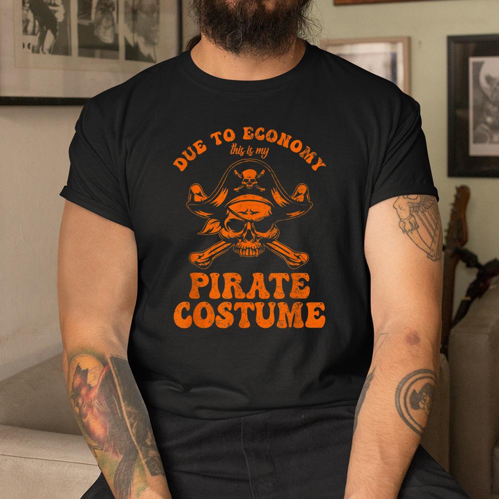 Due To Economy This Is My Pirate Halloween Shirt Due To Economy This Is My Pirate Halloween Shirt