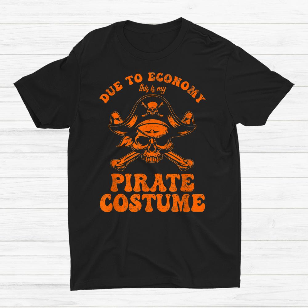Due To Economy This Is My Pirate Halloween Shirt Due To Economy This Is My Pirate Halloween Shirt