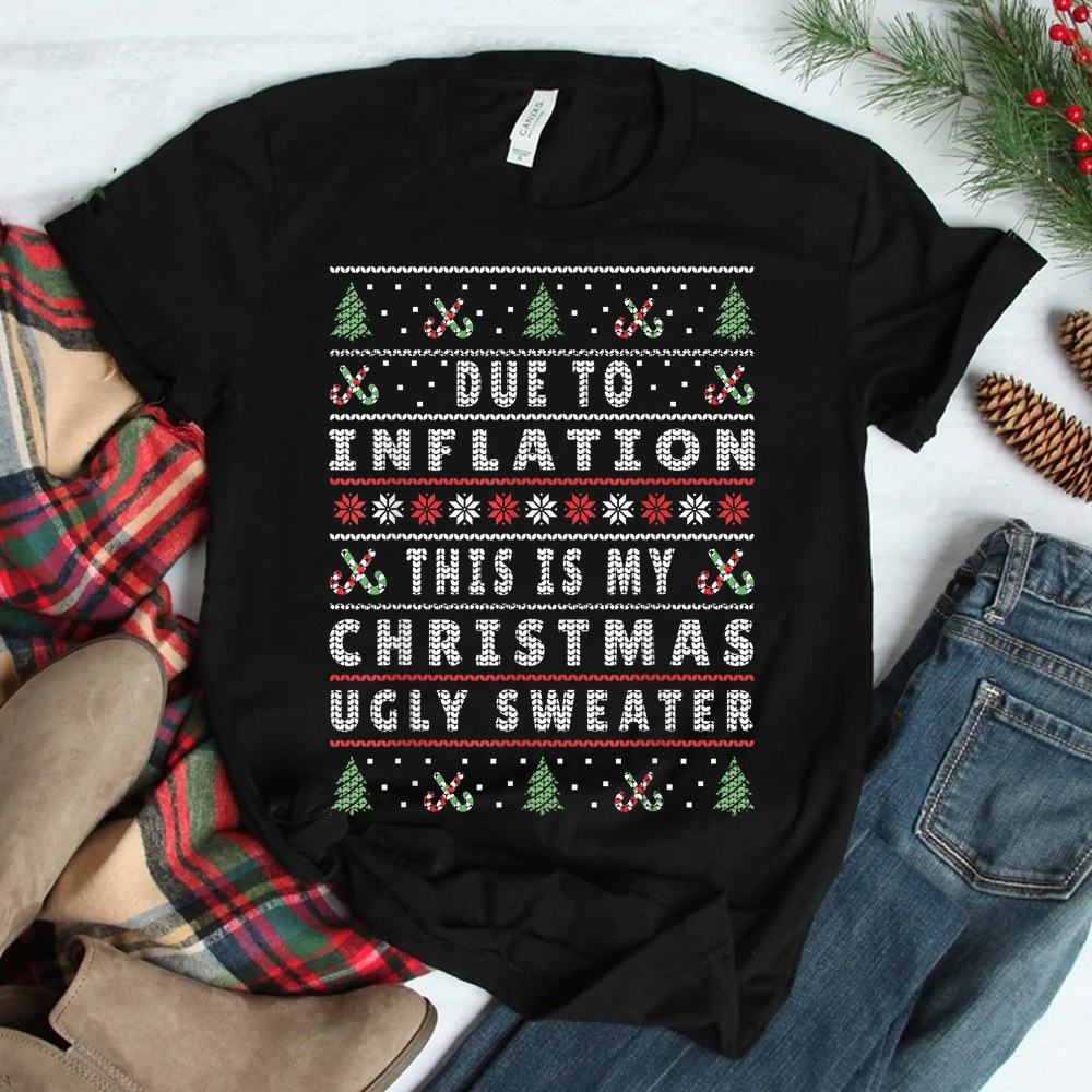 Due To Inflation This Is My Christmas Shirt Due To Inflation This Is My Christmas Shirt