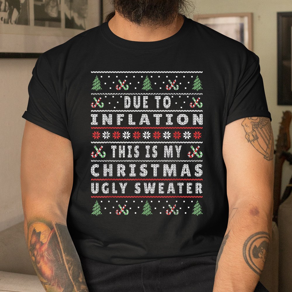 Due To Inflation This Is My Christmas Shirt Due To Inflation This Is My Christmas Shirt