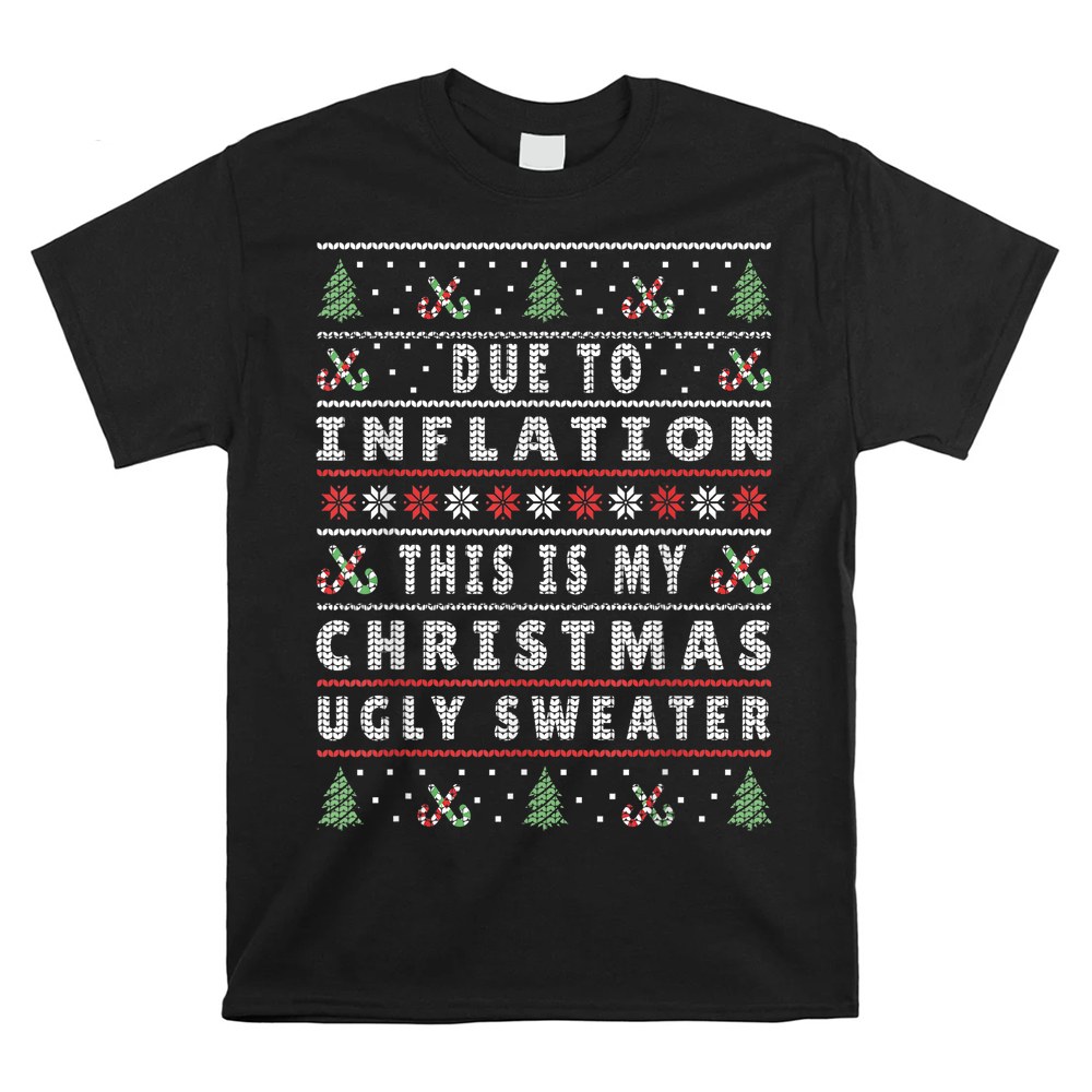 Due To Inflation This Is My Christmas Shirt Due To Inflation This Is My Christmas Shirt