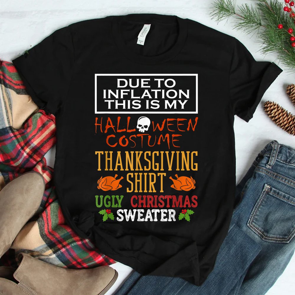 Due To Inflation This Is My Halloween Thanksgiving Xmas Shirt Due To Inflation This Is My Halloween Thanksgiving Xmas Shirt