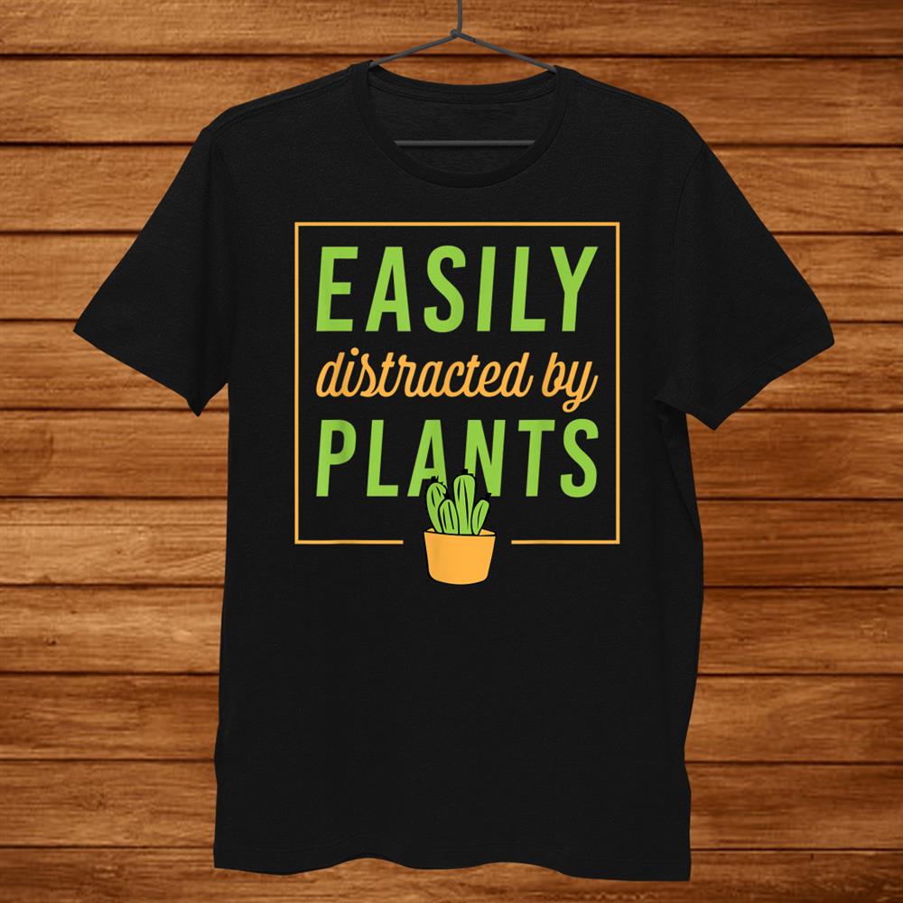 Easily Distracted By Plants Funny Plant Lover Christmas Shirt Easily Distracted By Plants Funny Plant Lover Christmas Shirt