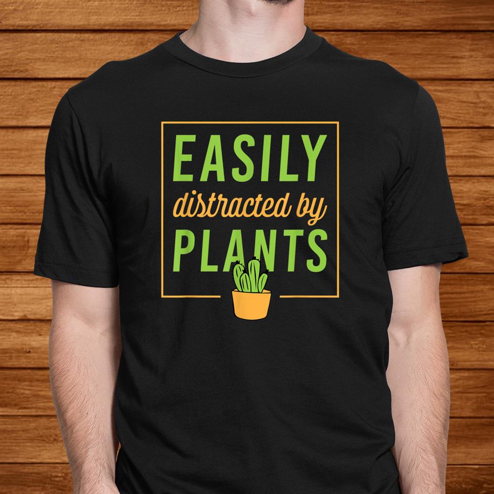 Easily Distracted By Plants Funny Plant Lover Christmas Shirt Easily Distracted By Plants Funny Plant Lover Christmas Shirt