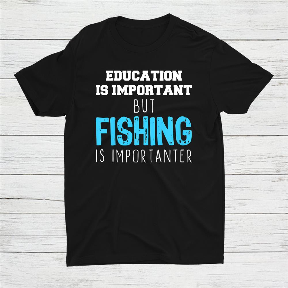 Education Is Important But Fishing Is Importanter Christmas Shirt Education Is Important But Fishing Is Importanter Christmas Shirt
