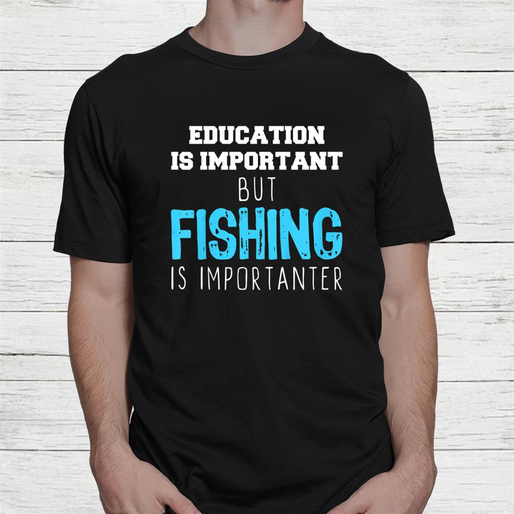Education Is Important But Fishing Is Importanter Christmas Shirt Education Is Important But Fishing Is Importanter Christmas Shirt