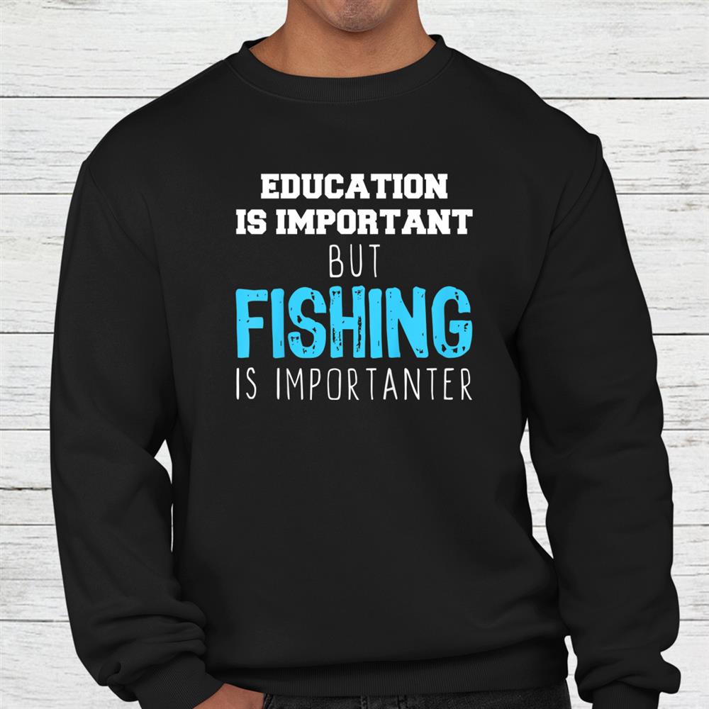 Education Is Important But Fishing Is Importanter Christmas Shirt Education Is Important But Fishing Is Importanter Christmas Shirt