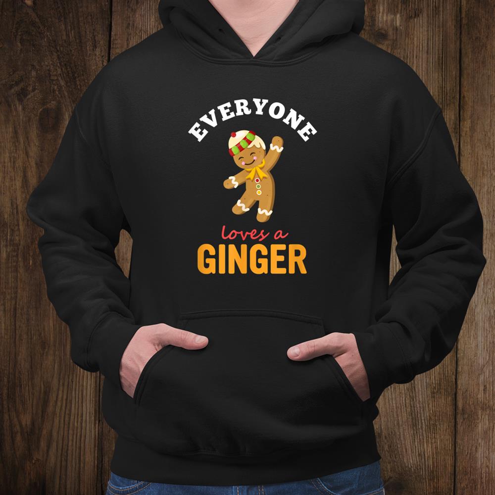Everyone Loves A Ginger Cute Holiday Christmas Gingerbread Shirt Everyone Loves A Ginger Cute Holiday Christmas Gingerbread Shirt
