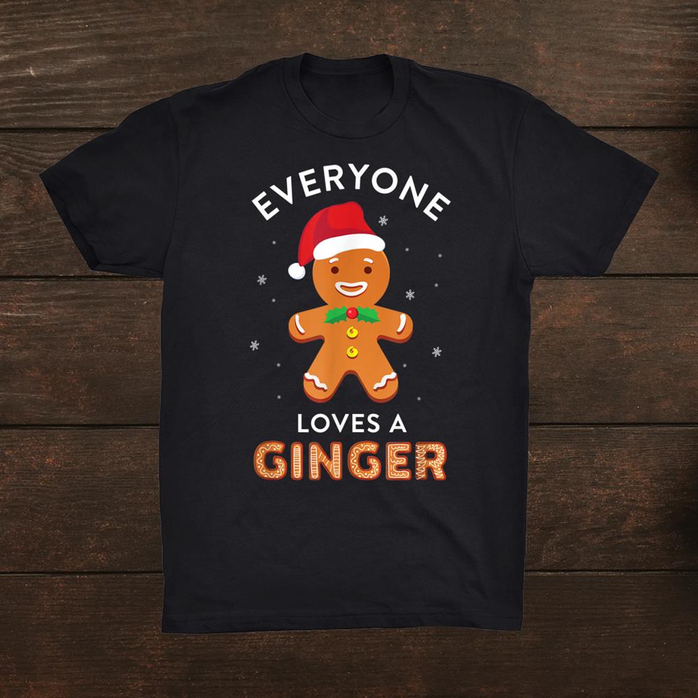 Everyone Loves A Ginger Fun Outfit For Christmas Costume Shirt Everyone Loves A Ginger Fun Outfit For Christmas Costume Shirt