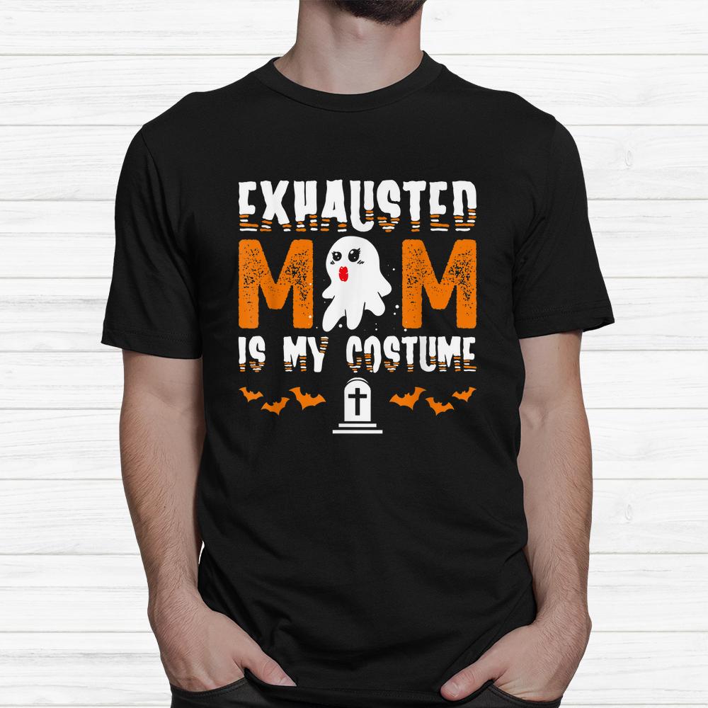 Exhausted Mom Costume Funny Matching Halloween Shirt Exhausted Mom Costume Funny Matching Halloween Shirt