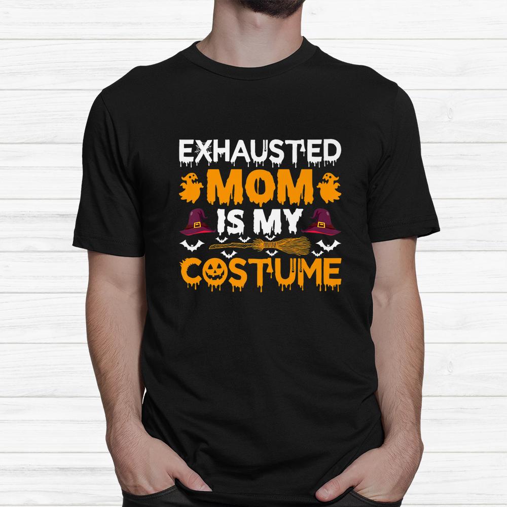 Exhausted Mom Is My Costume Witch Hat Halloween Shirt Exhausted Mom Is My Costume Witch Hat Halloween Shirt