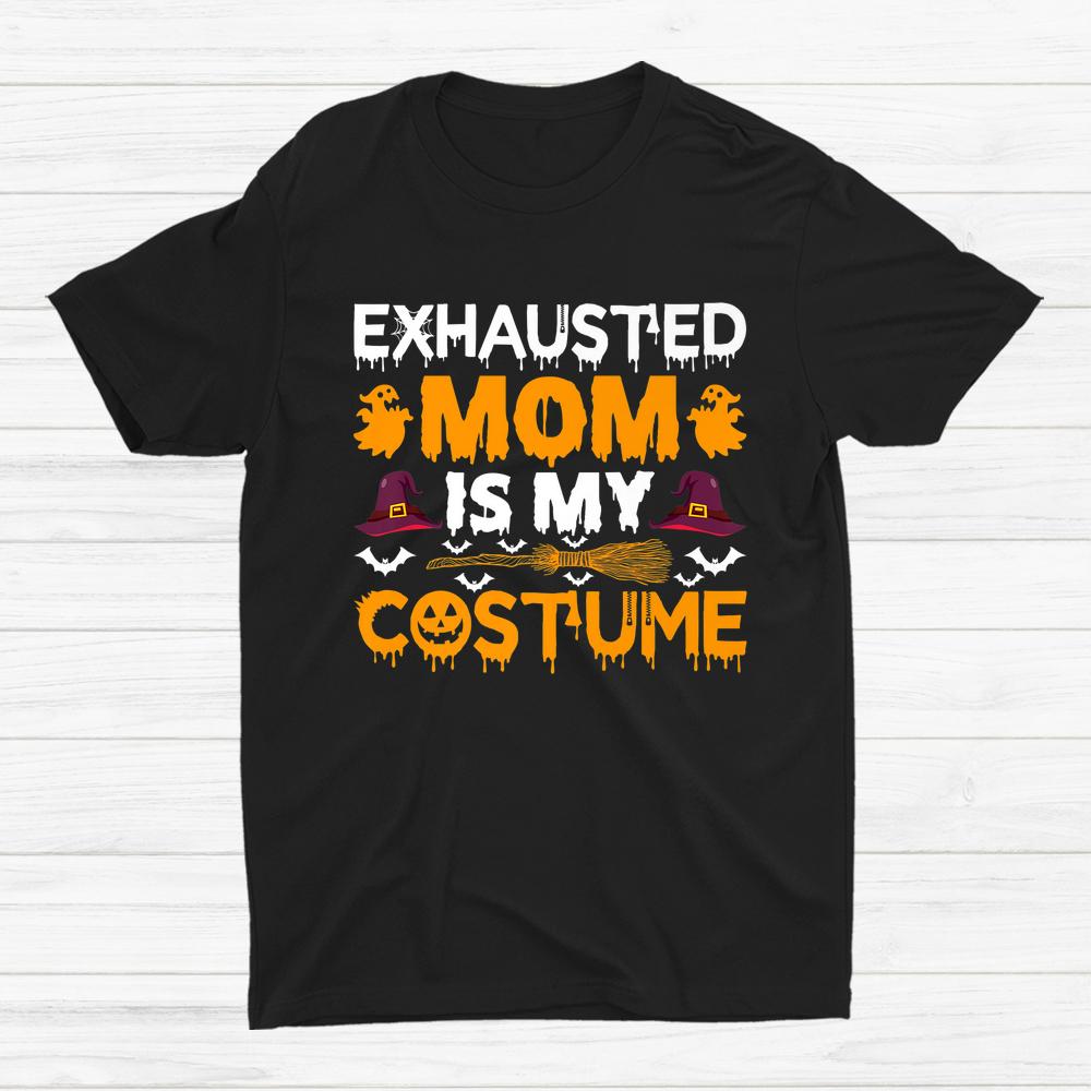 Exhausted Mom Is My Costume Witch Hat Halloween Shirt Exhausted Mom Is My Costume Witch Hat Halloween Shirt