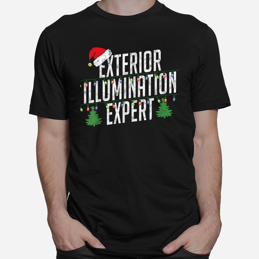 Exterior Illumination Expert Christmas Light Decorator Shirt Exterior Illumination Expert Christmas Light Decorator Shirt