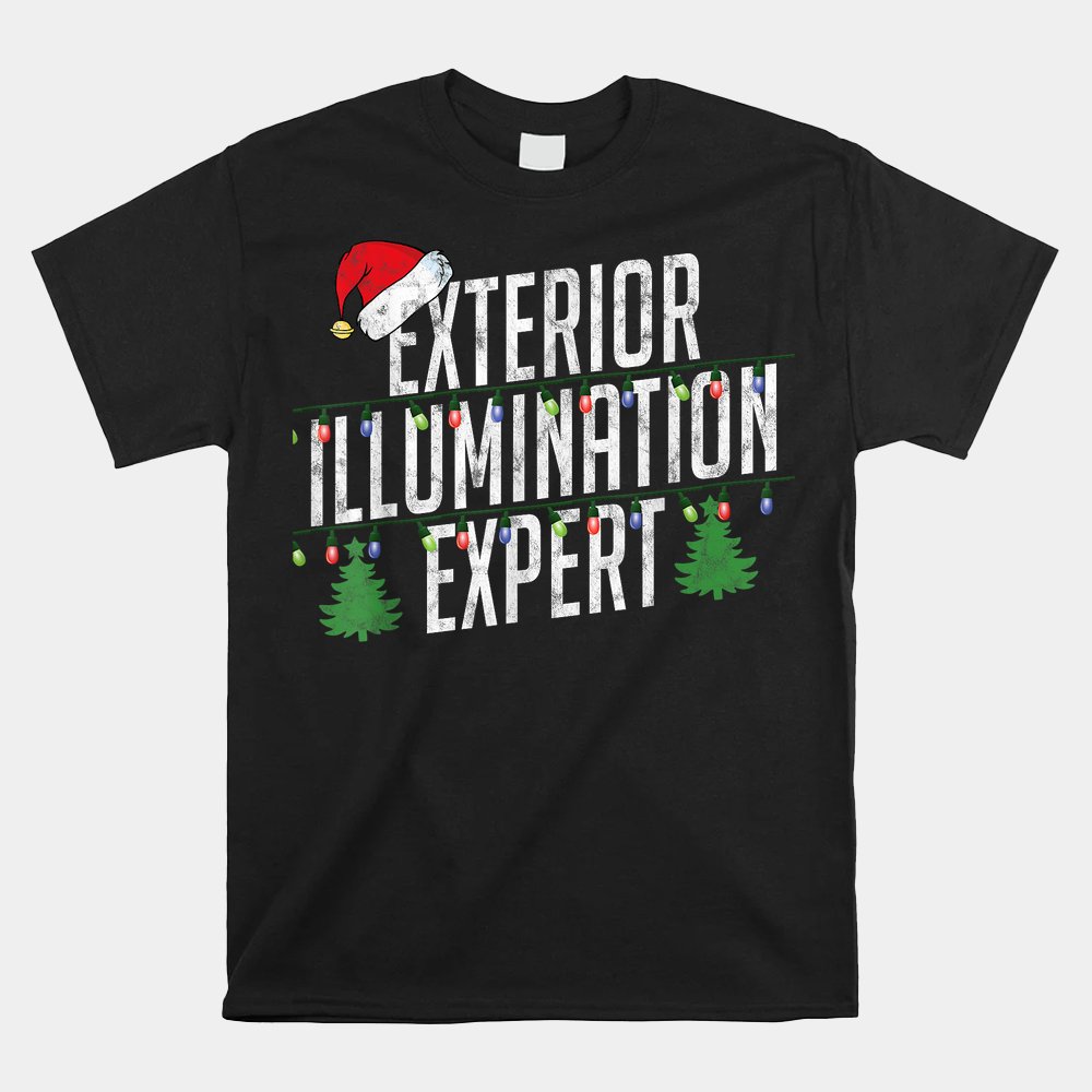 Exterior Illumination Expert Christmas Light Decorator Shirt Exterior Illumination Expert Christmas Light Decorator Shirt