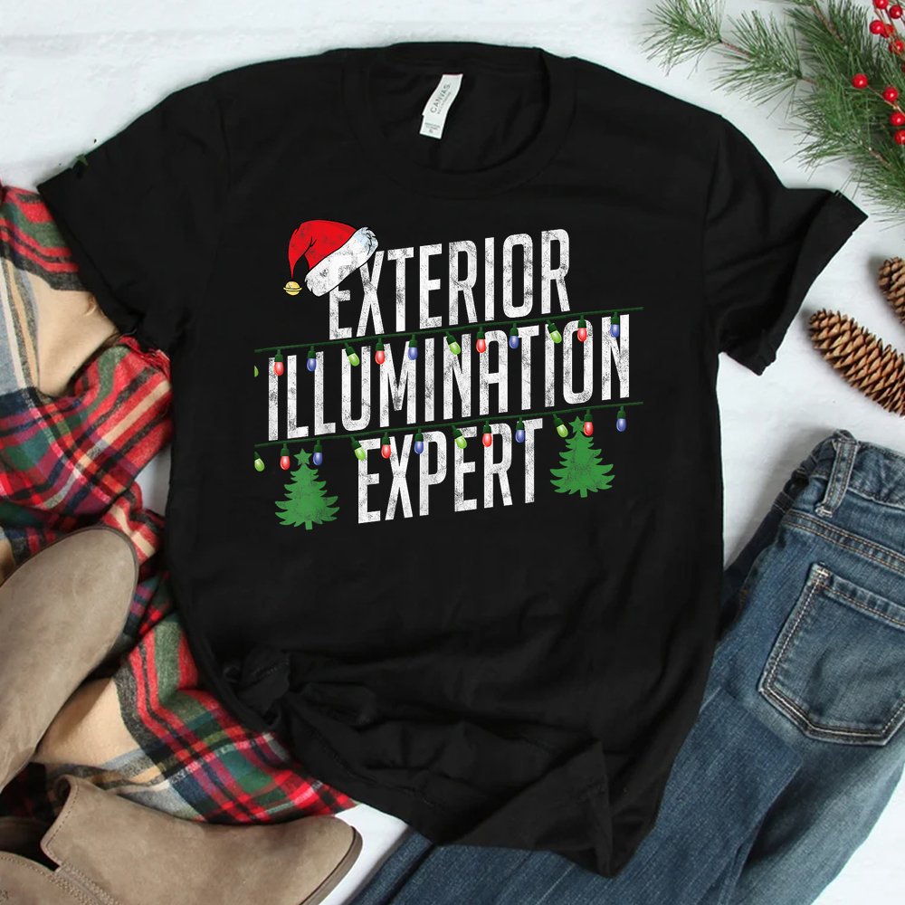 Exterior Illumination Expert Christmas Light Decorator Shirt Exterior Illumination Expert Christmas Light Decorator Shirt