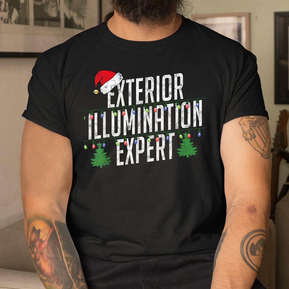 Exterior Illumination Expert Christmas Light Decorator Shirt Exterior Illumination Expert Christmas Light Decorator Shirt
