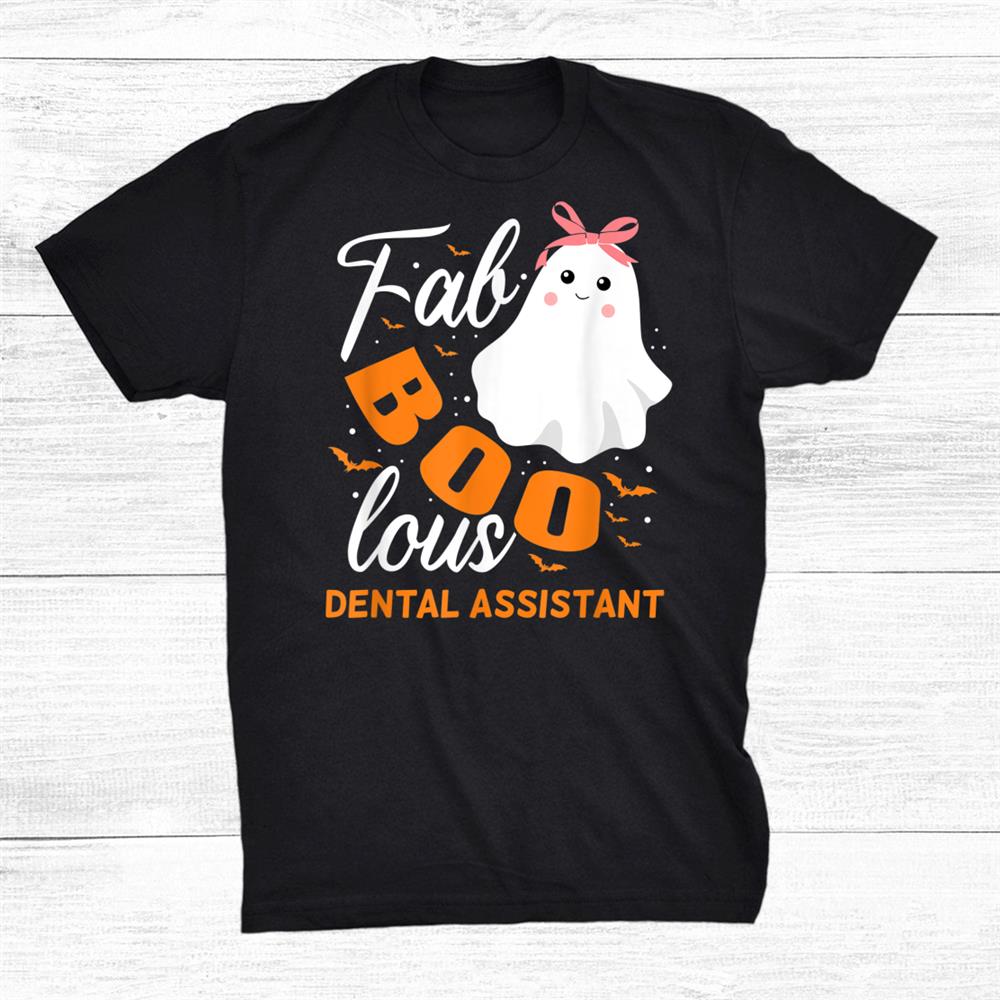 Fabulous Faboolous Dental Assistant Ghost Halloween Shirt Fabulous Faboolous Dental Assistant Ghost Halloween Shirt