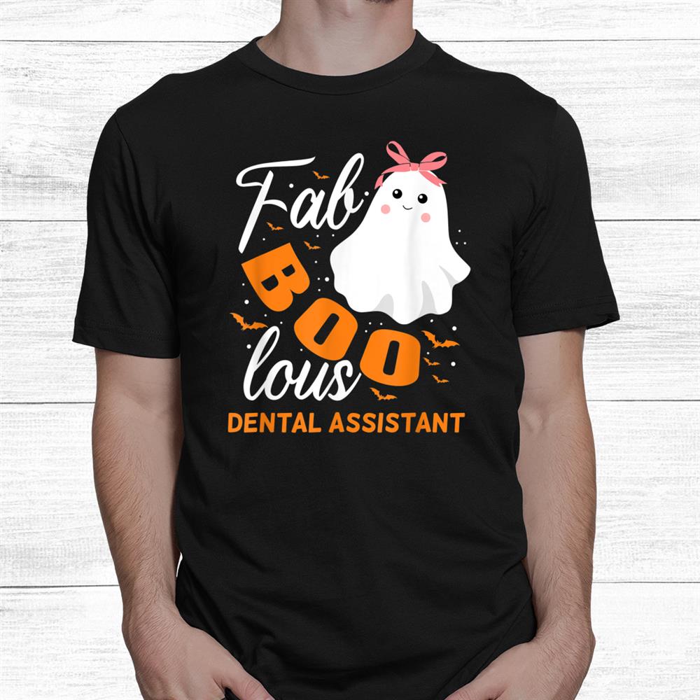 Fabulous Faboolous Dental Assistant Ghost Halloween Shirt Fabulous Faboolous Dental Assistant Ghost Halloween Shirt
