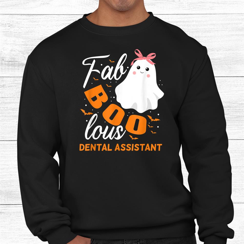 Fabulous Faboolous Dental Assistant Ghost Halloween Shirt Fabulous Faboolous Dental Assistant Ghost Halloween Shirt