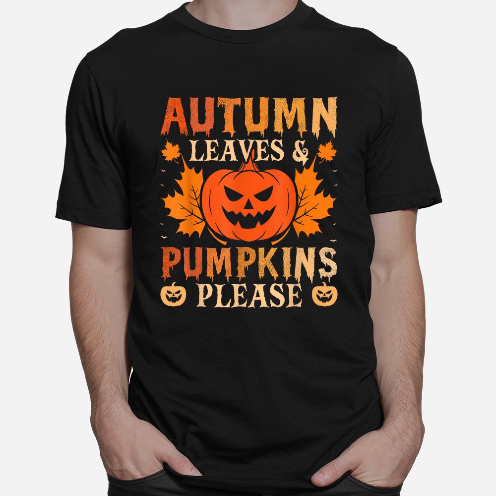 fall autumn leaves and pumpkin please halloween shirt 1 1