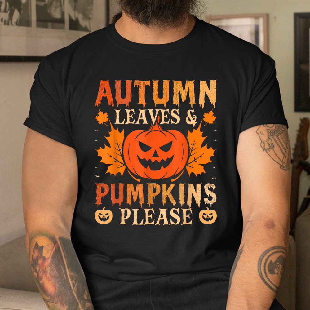 Fall Autumn Leaves And Pumpkin Please Halloween Shirt Fall Autumn Leaves And Pumpkin Please Halloween Shirt